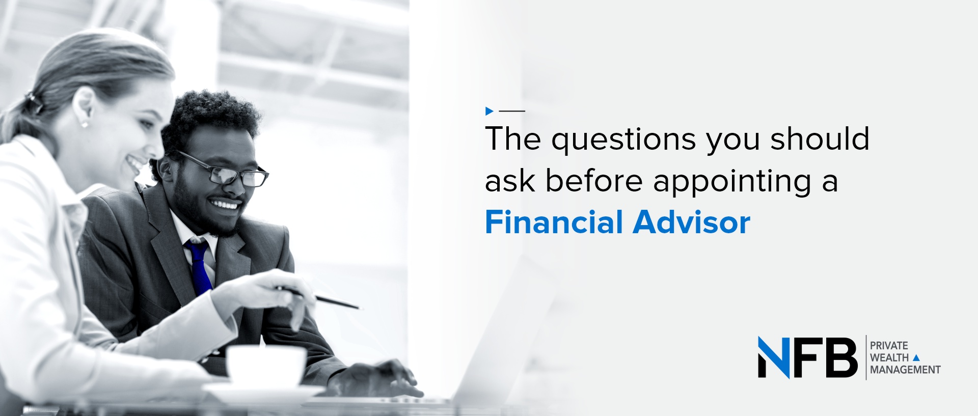 The questions you should ask before appointing a Financial Advisor