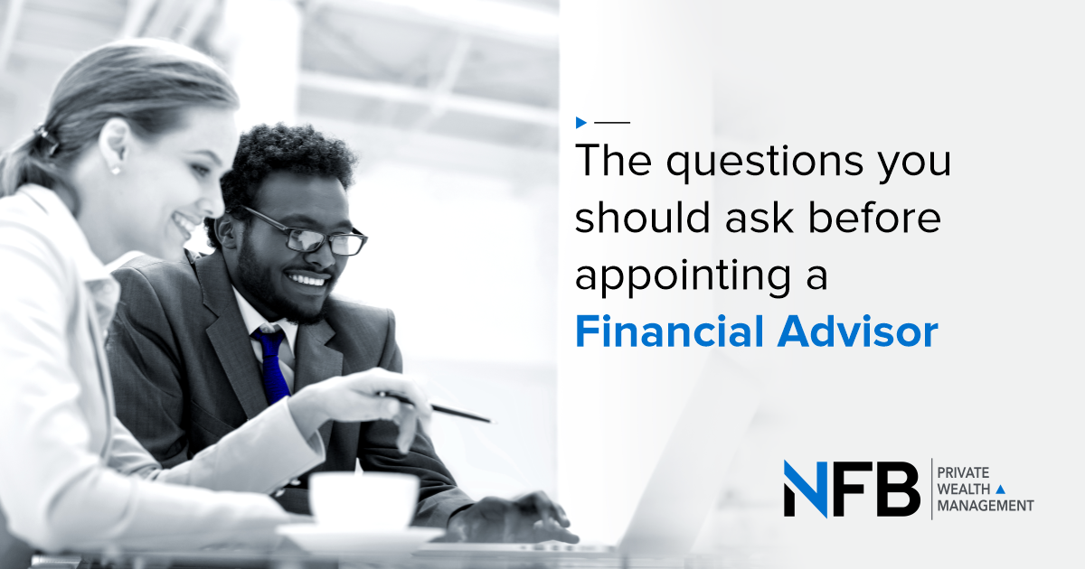 The questions you should ask before appointing a Financial Advisor