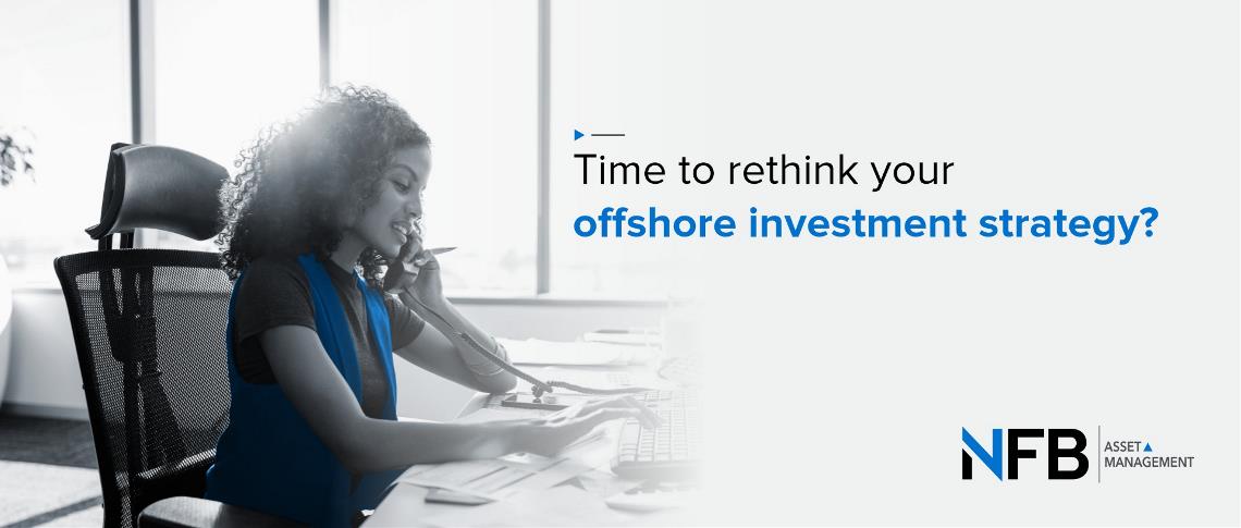 Time to rethink your offshore investment strategy? 
