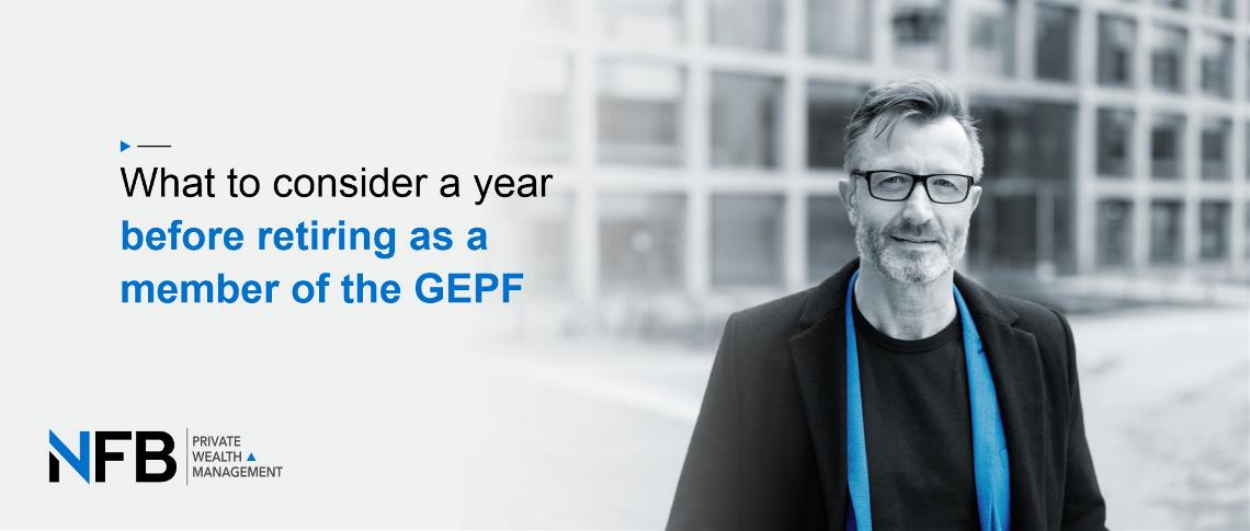 What to consider a year before retiring as a member of the GEPF