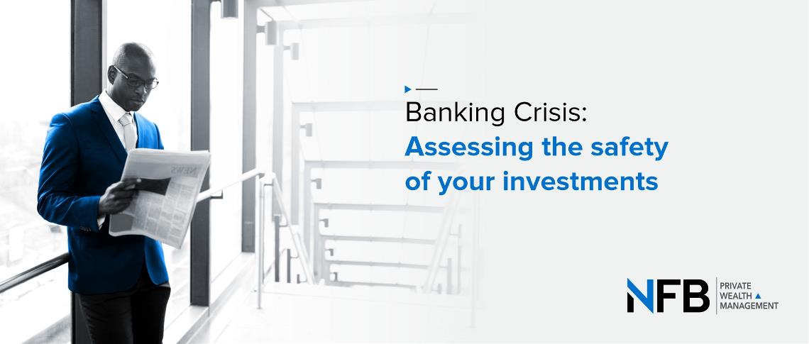 Banking Crisis: Assessing the safety of your investments