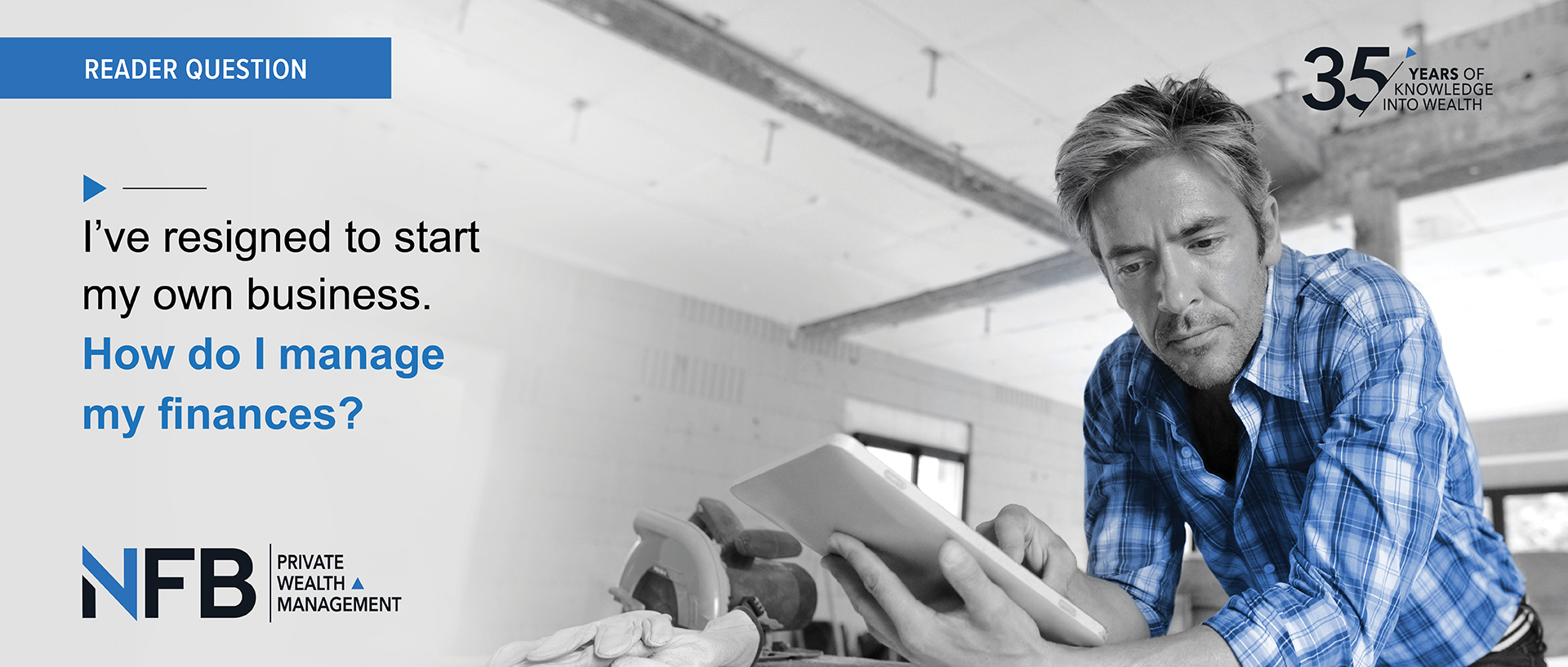 I have resigned to start my own business. How do I manage my finances?