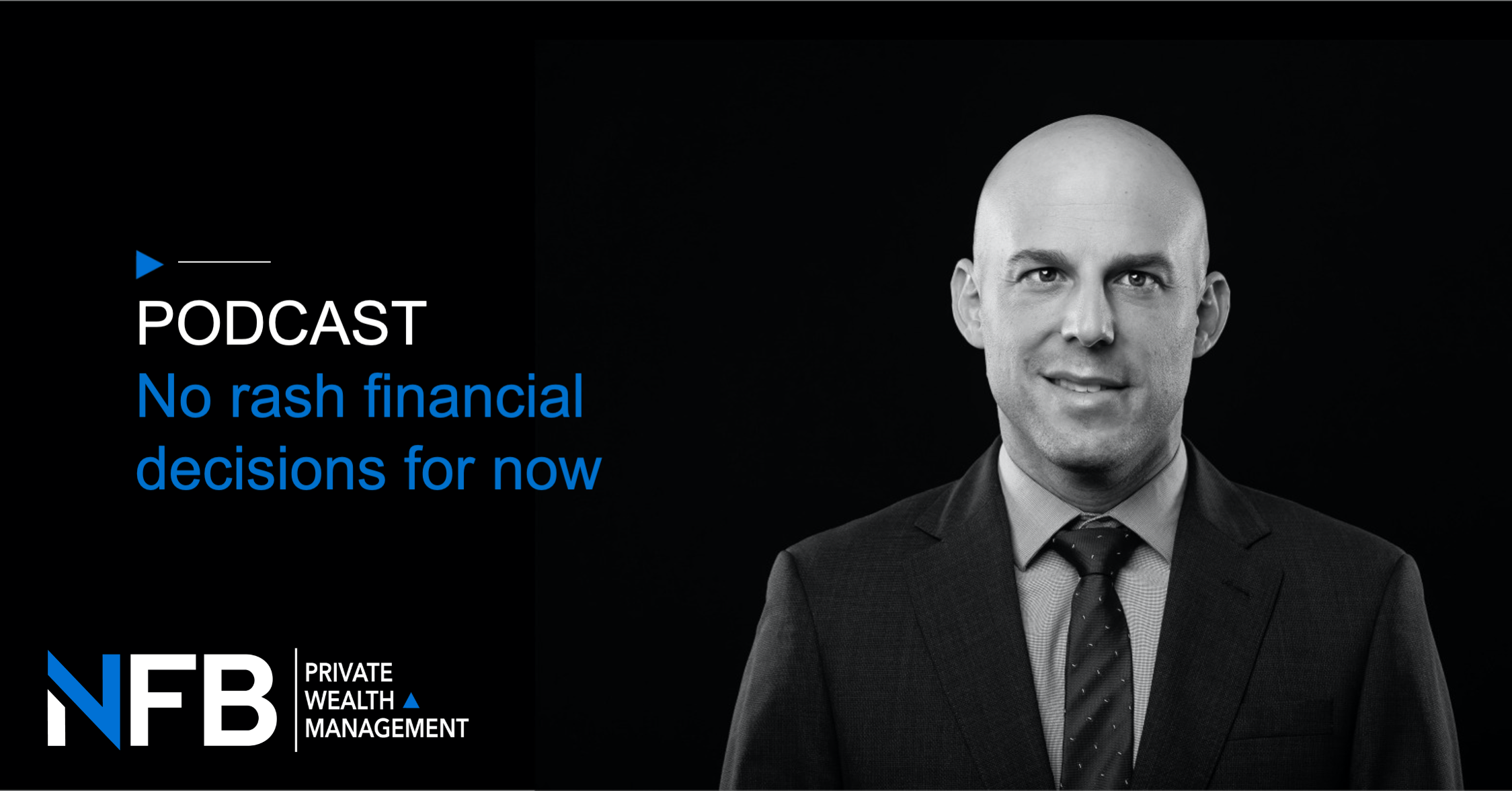 Podcast – No Rash Financial Decisions for Now