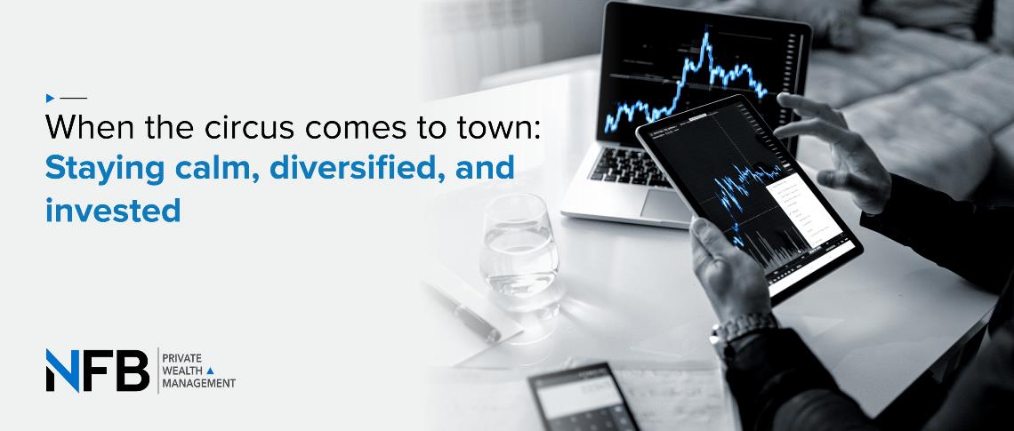 When the Circus Comes to Town: Staying Calm, Diversified, and Invested